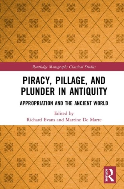 Piracy, Pillage, and Plunder in Antiquity, Richard Evans ; Martine (University of South Africa) De Marre - Gebonden - 9781138341005