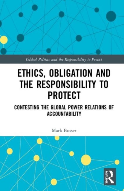 Ethics, Obligation, and the Responsibility to Protect, MARK (MCMASTER UNIVERSITY,  Canada) Busser - Gebonden - 9781138341227