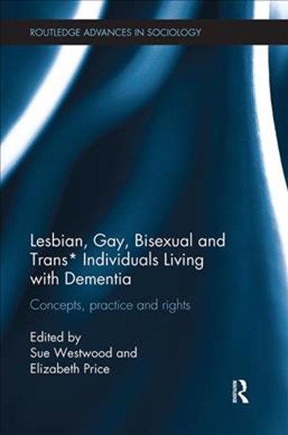 Lesbian, Gay, Bisexual and Trans* Individuals Living with Dementia, Sue Westwood ; Elizabeth Price - Paperback - 9781138343344