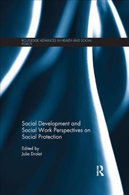 Social Development and Social Work Perspectives on Social Protection, JULIE L. (CALGARY UNIVERSITY,  Canada) Drolet - Paperback - 9781138345874