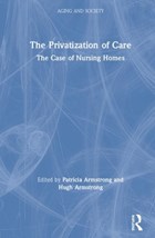 The Privatization of Care | Armstrong, Pat (patricia Armstrong, York University, Canada) ; Armstrong, Hugh | 
