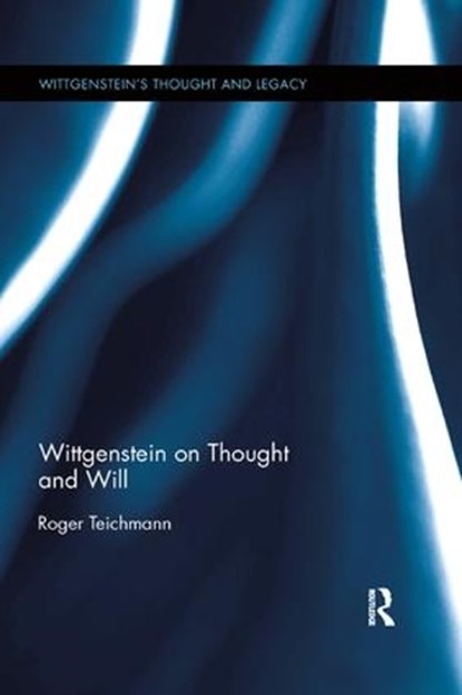 Wittgenstein on Thought and Will, Roger Teichmann - Paperback - 9781138346765
