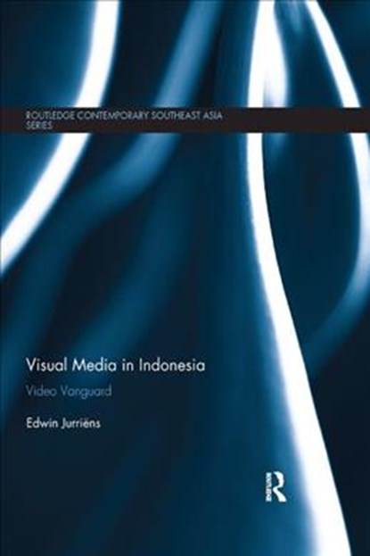 Visual Media in Indonesia, EDWIN (ASIA INST. OF THE FACULTY OF ARTS,  Melbourne Univ, Australia) Jurriens - Paperback - 9781138347595
