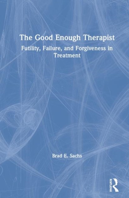 The Good Enough Therapist, BRAD E.,  PhD (Private practice, Maryland, USA) Sachs - Gebonden - 9781138348806