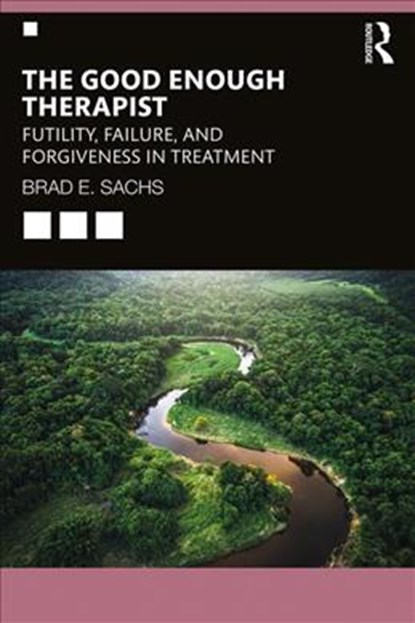 The Good Enough Therapist, BRAD E.,  PhD (Private practice, Maryland, USA) Sachs - Paperback - 9781138348813