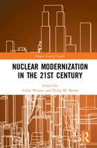 Nuclear Modernization in the 21st Century | Warren, Aiden (rmit University, Melbourne, Australia) ; Baxter, Philip M. (middlebury Institute of International Studies at Monterey, Usa) | 