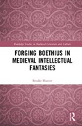 Forging Boethius in Medieval Intellectual Fantasies | Brooke Hunter | 