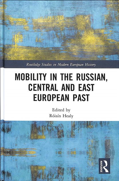 Mobility in the Russian, Central and East European Past, ROISIN (NATIONAL UNIVERSITY OF IRELAND,  Galway) Healy - Gebonden - 9781138354524