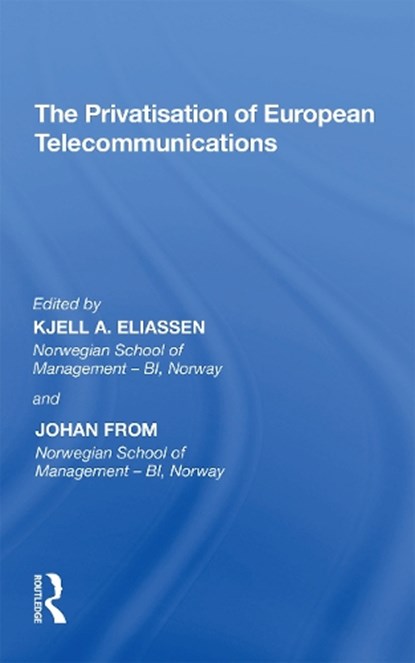 The Privatisation of European Telecommunications, Johan From ; Kjell A. Eliassen - Paperback - 9781138355927