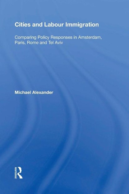 Cities and Labour Immigration, Michael Alexander - Paperback - 9781138356689