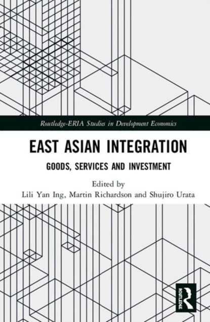 East Asian Integration, LILI YAN ING ; MARTIN RICHARDSON ; SHUJIRO (WASEDA UNIVERSITY,  Japan) Urata - Gebonden - 9781138359628