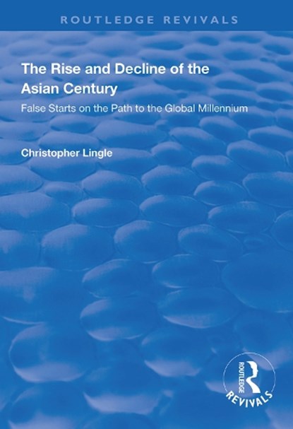 The Rise and Decline of the Asian Century, Christopher Lingle - Gebonden - 9781138360211
