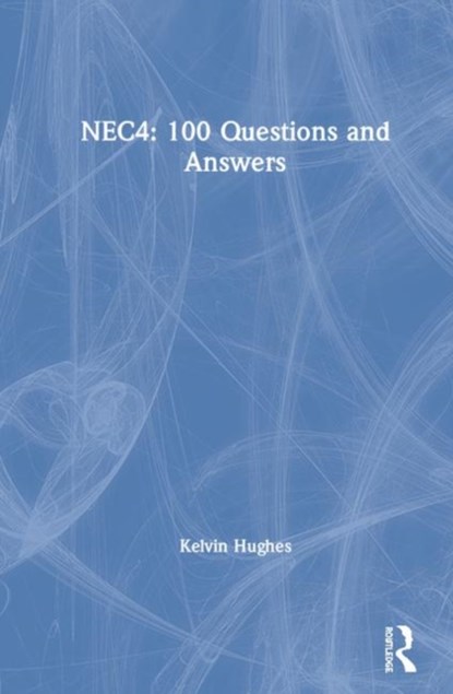 NEC4: 100 Questions and Answers, Kelvin Hughes - Gebonden - 9781138365247