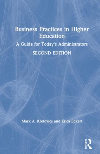 Business Practices in Higher Education, MARK A. (KENT STATE UNIVERSITY,  USA) Kretovics ; Erica Eckert - Gebonden - 9781138365315