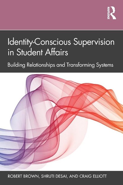 Identity-Conscious Supervision in Student Affairs, Robert (Northwestern University Brown ; Shruti (McKendree University Desai ; Craig (Samuel Merritt University Elliott - Paperback - 9781138365599