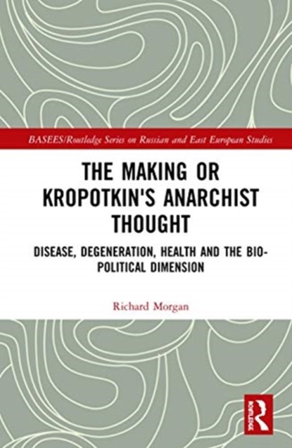 The Making of Kropotkin's Anarchist Thought, Richard Morgan - Gebonden - 9781138365650
