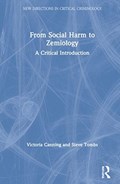 From Social Harm to Zemiology | Canning, Victoria ; Tombs, Steve (the Open University, Uk) | 