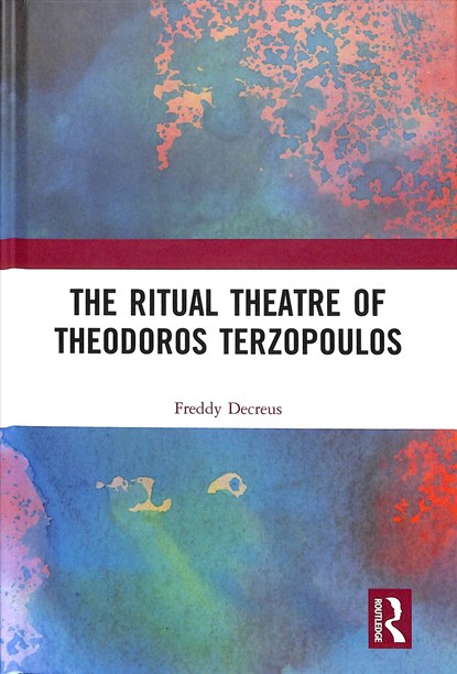 The Ritual Theatre of Theodoros Terzopoulos, Freddy Decreus - Gebonden - 9781138368569