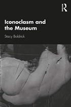 Iconoclasm and the Museum | Stacy Boldrick | 