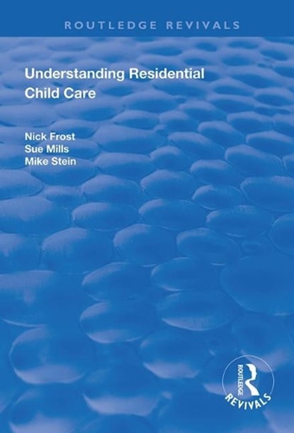Understanding Residential Child Care, Nick Frost ; Sue Mills - Paperback - 9781138370265