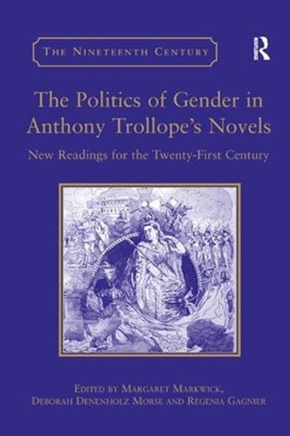 The Politics of Gender in Anthony Trollope's Novels, Deborah Denenholz Morse - Paperback - 9781138376243