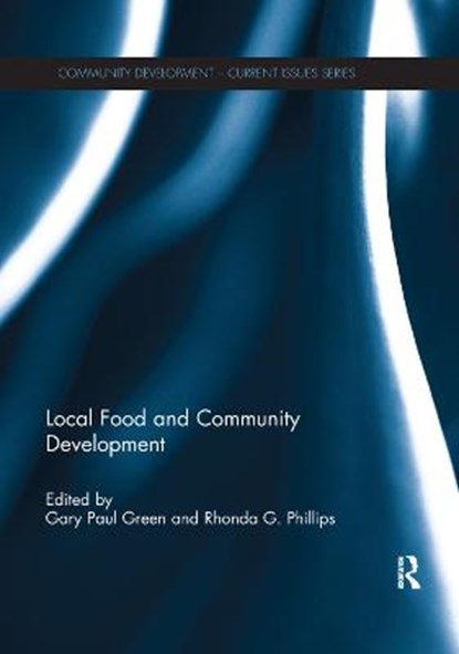 Local Food and Community Development, Gary Paul Green ; Rhonda Phillips - Paperback - 9781138383029