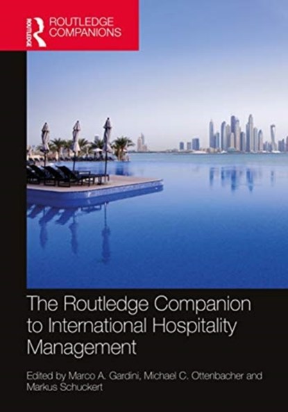 The Routledge Companion to International Hospitality Management, Marco A. Gardini ; Michael C. Ottenbacher ; Markus Schuckert - Gebonden - 9781138386372