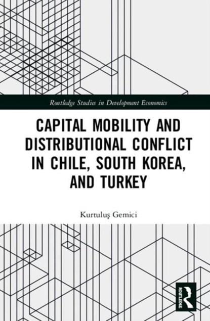 Capital Mobility and Distributional Conflict in Chile, South Korea, and Turkey, Kurtulus Gemici - Gebonden - 9781138386488