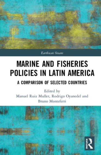 Marine and Fisheries Policies in Latin America, Manuel Ruiz Muller ; Rodrigo Oyanedel ; Bruno Monteferri - Gebonden - 9781138386921
