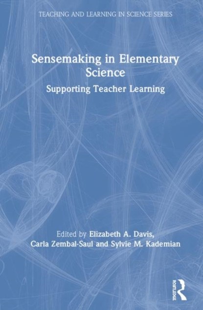 Sensemaking in Elementary Science, Elizabeth A. Davis ; Carla Zembal-Saul ; Sylvie M. Kademian - Gebonden - 9781138386945