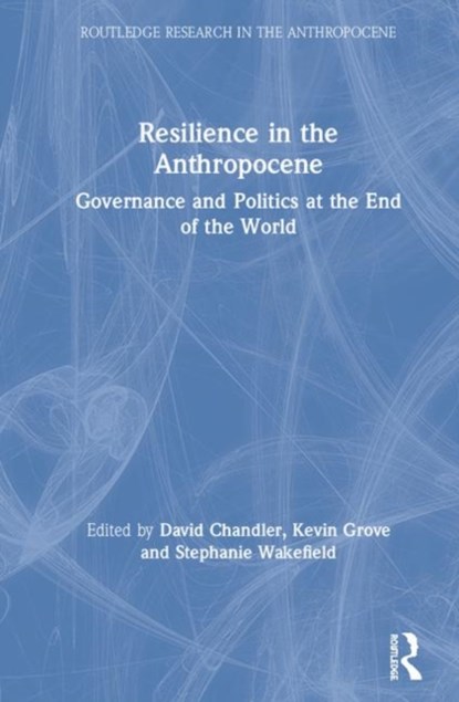 Resilience in the Anthropocene, DAVID (UNIVERSITY OF WESTMINSTER,  UK) Chandler ; Kevin, C.S.C. Grove ; Stephanie (Florida International University, USA) Wakefield - Gebonden - 9781138387423