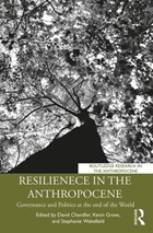 Resilience in the Anthropocene | Chandler, David ; Grove, Kevin, C.S.C. ; Wakefield, Stephanie (florida International University, Usa) | 