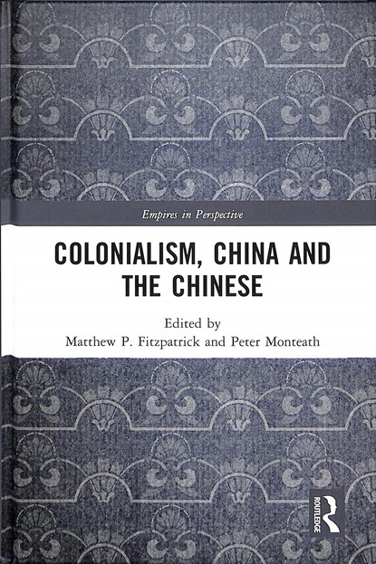 Colonialism, China and the Chinese, Peter Monteath ; Matthew Fitzpatrick - Gebonden - 9781138389403