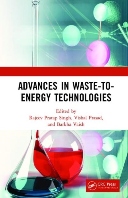 Advances in Waste-to-Energy Technologies, RAJEEV (INSTITUTE OF ENVIRONMENTAL AND SUSTAINABLE DEVELOPMENT,  India) Singh ; Vishal (Institute of Environment and Sustainable Development, India) Prasad ; Barkha (Institute of Environmental and Sustainable Development, India) Vaish - Gebonden - 9781138390423