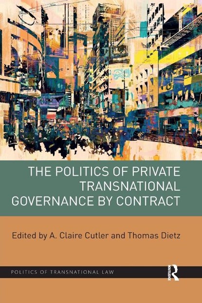 The Politics of Private Transnational Governance by Contract, A. Claire Cutler ; Thomas (University of Munster Dietz - Paperback - 9781138390874