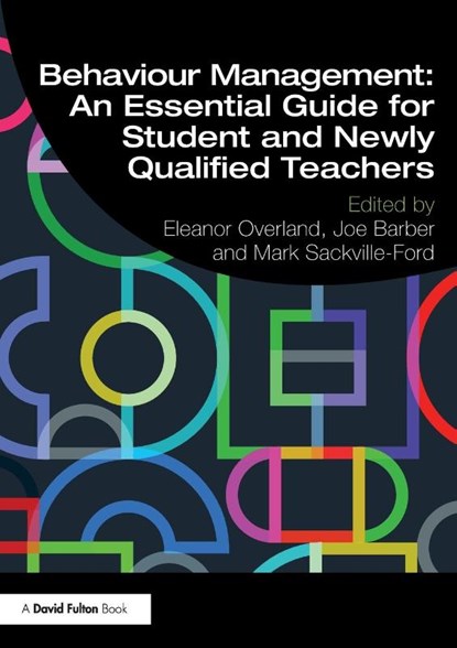 Behaviour Management: An Essential Guide for Student and Newly Qualified Teachers, Eleanor Overland ; Joe Barber ; Mark Sackville-Ford - Paperback - 9781138392649