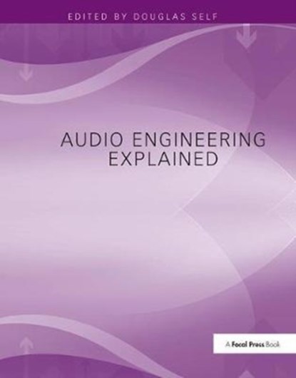 Audio Engineering Explained, Douglas Self - Gebonden - 9781138406599