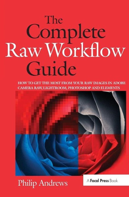 The Complete Raw Workflow Guide, Philip (professional photographer with over 25 years of experience; official Adobe Ambassador for Australia) Andrews - Gebonden - 9781138417991