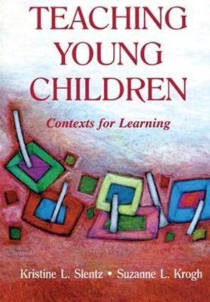 Teaching Young Children, KRISTINE (WESTERN WASHINGTON UNIVERSITY WESTERN WASHINGTON UNIVERSITY) SLENTZ ; SUZANNE L. (WESTERN WASHINGTON UNIVERSITY,  USA) Krogh - Gebonden - 9781138419773
