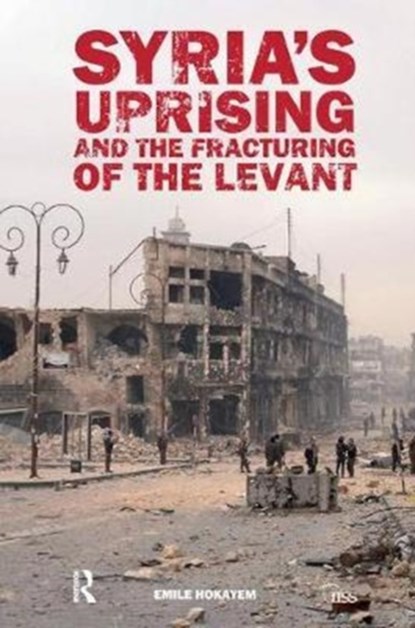 Syria’s Uprising and the Fracturing of the Levant, Emile Hokayem - Gebonden - 9781138452640