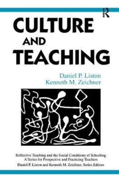 Culture and Teaching, DANIEL P. (UNIVERSITY OF COLORADO AT BOULDER,  USA) Liston ; Kenneth M. (University of Washington, USA) Zeichner - Gebonden - 9781138460164