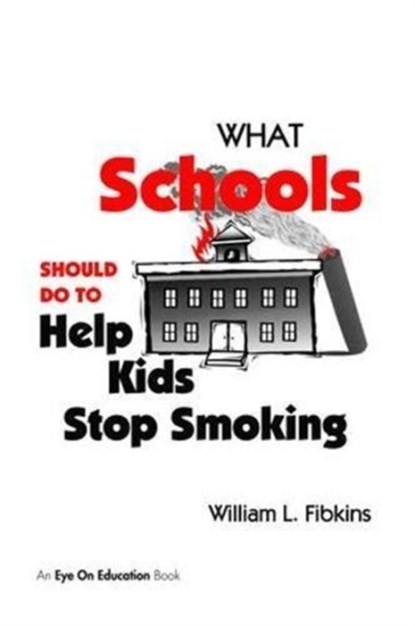 What Schools Should Do to Help Kids Stop Smoking, William Fibkins - Gebonden - 9781138470620