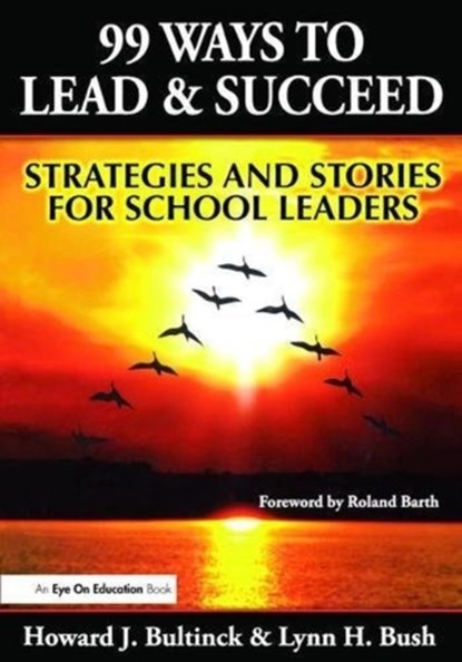 99 Ways to Lead & Succeed, Lynn Bush ; Howard Bultinck - Gebonden - 9781138472068