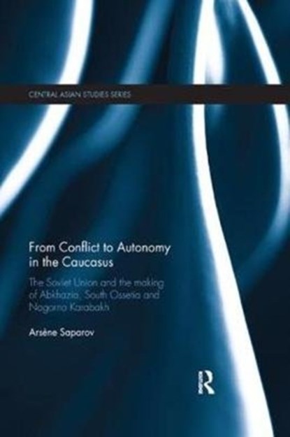 From Conflict to Autonomy in the Caucasus, Arsene Saparov - Paperback - 9781138476158