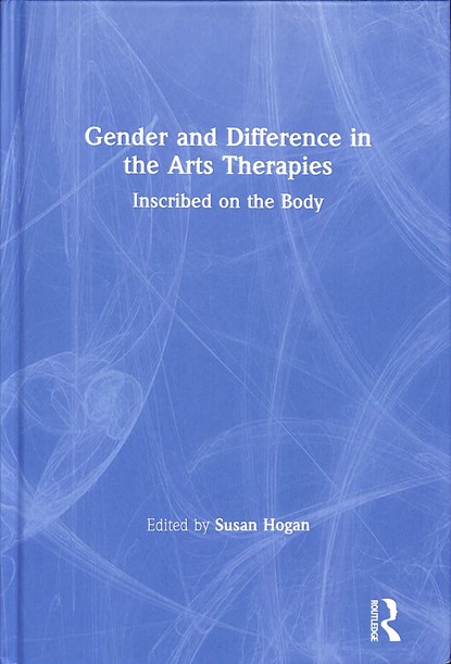 Gender and Difference in the Arts Therapies, SUSAN (UNIVERSITY OF DERBY,  UK) Hogan - Gebonden - 9781138477148