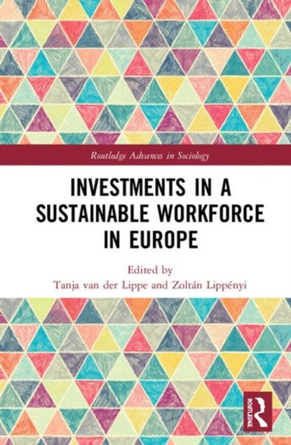 Investments in a Sustainable Workforce in Europe, TANJA (UTRECHT UNIVERSITY,  The Netherlands) van der Lippe ; Zoltan (Utrecht University, The Netherlands) Lippenyi - Gebonden - 9781138477261