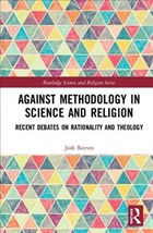 Against Methodology in Science and Religion | Reeves, Josh (samford University, Usa) | 