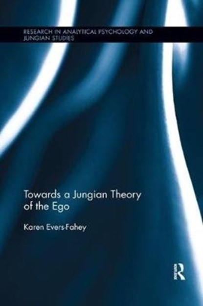Towards a Jungian Theory of the Ego, Karen Evers-Fahey - Paperback - 9781138478022