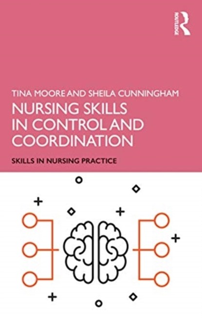 Nursing Skills in Control and Coordination, TINA (MIDDLESEX UNIVERSITY,  UK) Moore ; Sheila (Middlesex University, UK) Cunningham - Paperback - 9781138479371