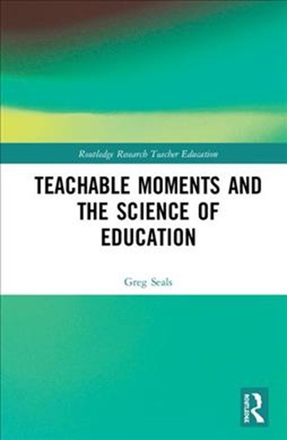 Teachable Moments and the Science of Education, Greg Seals - Gebonden - 9781138479951